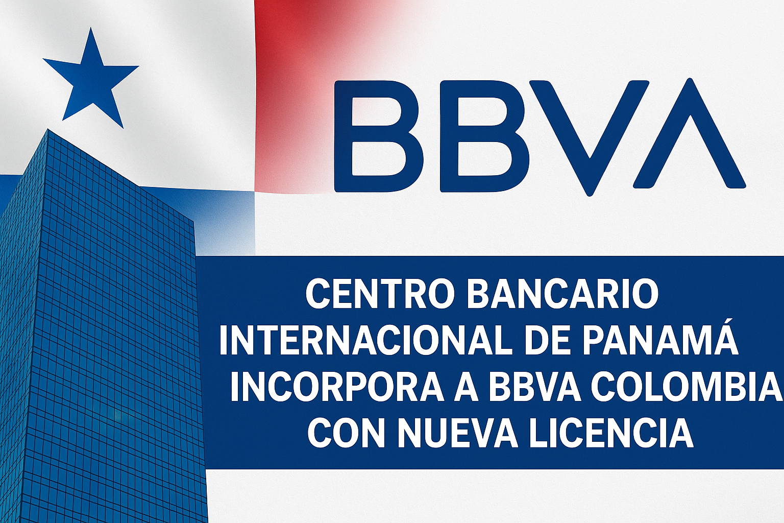 Edificio financiero en Panamá con la bandera nacional y el logotipo de BBVA, representando la nueva licencia internacional otorgada a BBVA Colombia en el Centro Bancario Internacional.